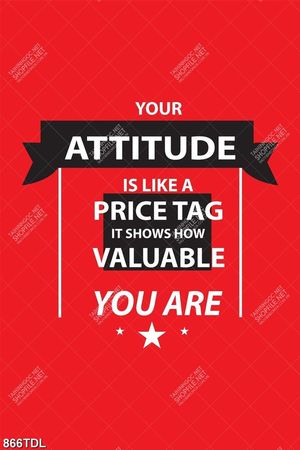 Tranh động lực your attitude is like a price tag it shows how valuable you are