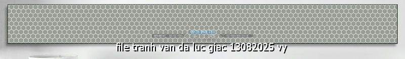 file tranh van da luc giac 13082025 vy